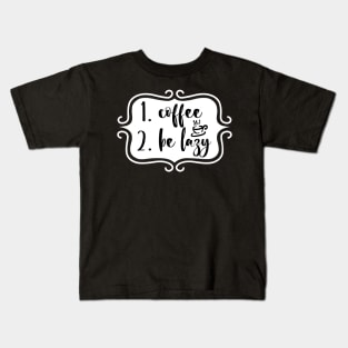 Priorities: 1. Coffee 2. Be Lazy - Playful Retro Funny Typography for Coffee Lovers, Caffeine Addicts, People with Highly Strategic Priorities Kids T-Shirt